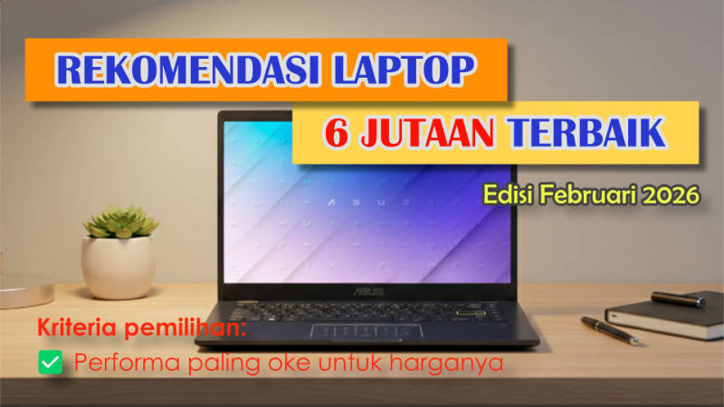 Rekomendasi laptop 6 jutaan terbaik februari 2026