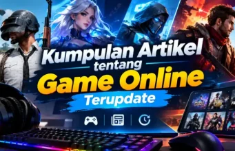 Rekomendasi Kumpulan Artikel tentang Game Online Terupdate untuk Gamer Indonesia